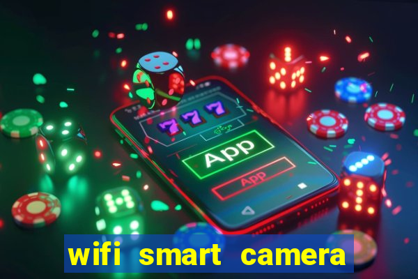 wifi smart camera easy to achieve real time remote viewing